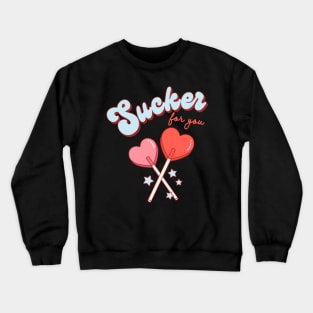 Sucker For You Lollipop Heart Candy Valentines Day Crewneck Sweatshirt